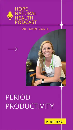 Period Productivity - Hope Natural Health Podcast