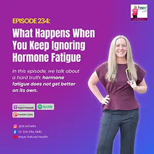 holistic podcast: what happens when you ignore hormone fatigue.
